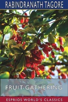 Fruit-Gathering (Esprios Classics) - Rabindranath Tagore - cover