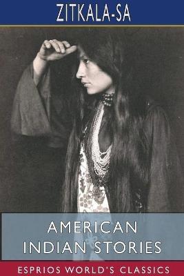 American Indian Stories (Esprios Classics) - Zitkala-Sa - cover