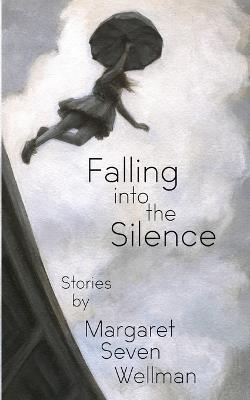 Falling Into The Silence - Margaret Seven Wellman - cover