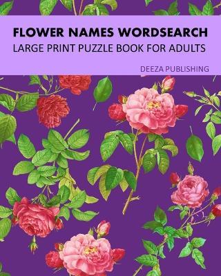 Flower Names Word Search: Large Print Puzzle Book For Adults - Deeza Publishing - cover
