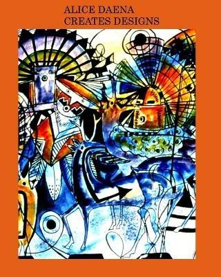 Daena creates designs: designs - Alice Daena H Ickey - cover