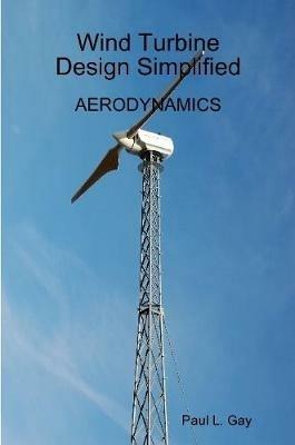 Wind Turbine Design Simplified - Aerodynamics - Paul Gay - cover