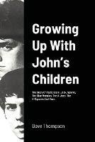 Growing Up With John's Children: The Story Of Radio Stars, Jook, Sparks, The Blue Meanies, The A-Jaes, The 4-Squares And More. - Dave Thompson - cover