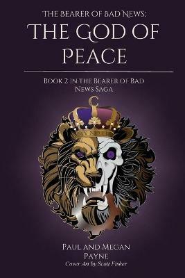 The Bearer of Bad News: The God of Peace - Paul Payne,Megan Payne - cover
