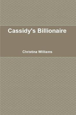 Cassidy's Billionaire - Christina Williams - cover