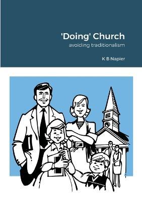 'Doing' Church: avoiding traditionalism - K B Napier - cover