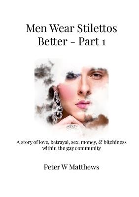 Men Wear Stilettos Better - Part 1 - Peter Matthews - cover
