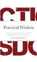 Practical Wisdom: Learning Life's Lessons from the Simple but Profound Things We Hear Every Day