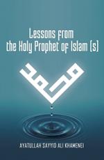 Lessons from the Holy Prophet of Islam (S)