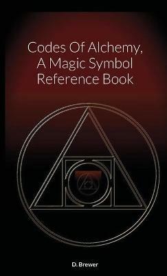 Codes Of Alchemy, A Magic Symbol Reference Book - D Brewer - cover