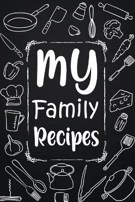 My Family Recipes: Adult Blank Lined Diary Notebook, Write in Your Best Family Recipes, Food Recipes Notebook, Recipe and Cooking Gifts - cover