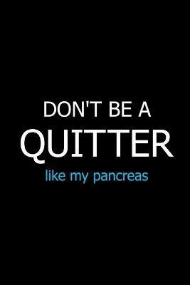 Don't Be a Quitter Like My Pancreas: Meal Planner Notebook, Grocery Shopping List, Weekly Planner Diary, Daily Planner Book, Health Planner - cover
