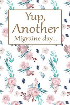 Another Migraine Day: Health Log Book, Yearly Headache Tracker, Personal Health Tracker, Health Care Planner, Record Your Migraine - cover
