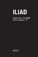 Iliad: Greek text with facing Latin crib, and English translation - Homer - cover
