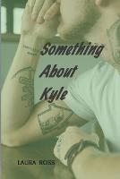 Something About Kyle - Laura Ross - cover