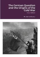 The German Question and the Origins of the Cold War: New Edition