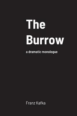 The Burrow: a dramatic monologue - Franz Kafka - cover