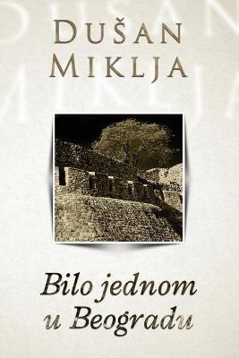 Bilo jednom u Beogradu - Dusan Miklja - cover