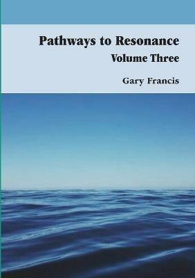 Pathways To Resonance Volume Three Full Colour Version - Gary Francis - cover