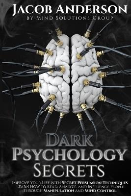 Dark Psychology Secrets: Improve Your Life with Secret Persuasion Techniques Learn How to Read, Analyze, And Influence People Through Manipulation and Mind Control - Jacob Anderson - cover