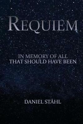 Requiem: In Memory of All That Should Have Been - Daniel Stahl - cover