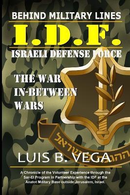 Behind IDF Military Lines: The War In-Between Wars - Luis Vega - cover
