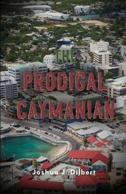 The Prodigal Caymanian - Joshua J Dilbert - cover
