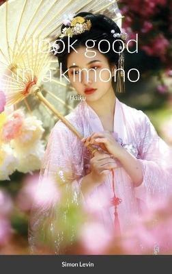 ...look good in a kimono - Simon Levin - cover