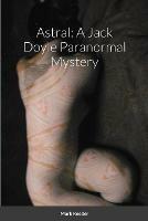 Astral: A Jack Doyle Paranormal Mystery - Mark Reeder - cover