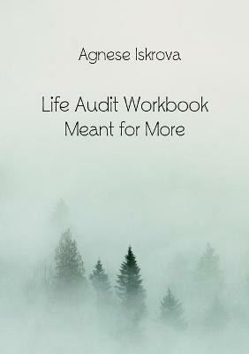 Life Audit Workbook: Meant for More - Agnese Iskrova - cover