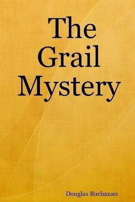 The Grail Mystery - Douglas Buchanan - cover