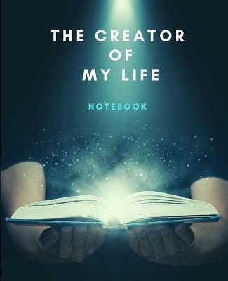 The Creator Of My Life Notebook: Life Planner Journal, Quality 200 pages, Photos Friendly - The Path - cover