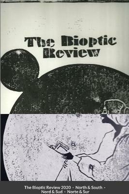 The Bioptic Review - 2020 - North & South: La Revista Bioptica - 2020 - Norte & Sur - La Revue Bioptique - 2020 - Nord & Sud - Caroline Adler MICo,Camille Adnot,Gonzalo Adolfo - cover