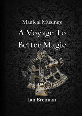 Magical Musings A Voyage To Better Magic - Ian Brennan - cover