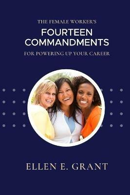 The Female Worker's 14 Commandments for Powering Up Your Career - Ellen Grant - cover