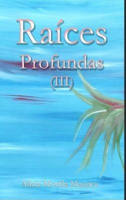 Raíces Profundas (III) - Alicia Morilla Massieu - cover