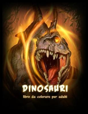 Dinosauri Libro da Colorare: Bellissimo Libro da Colorare con Dinosauri per Adulti e Adolescenti (Libri da Colorare Antistress) - Lenard Vinci Press - cover