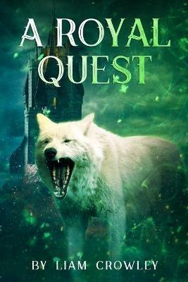 A Royal Quest: Sequel to A Wolf's Way Home - Liam Crowley - cover