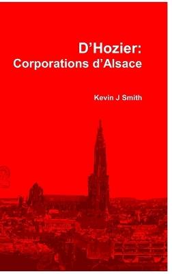 D'Hozier: Les Corporations d'Alsace - Kevin J Smith - cover