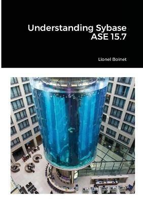 Understanding Sybase ASE 15.7 - Lionel Bolnet - cover