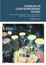 Congas in Contemporary Music: How to play Congas in Pop Music, Rock, R&B, Funk, Jazz and more...