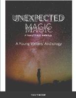 Unexpected Magic: A Young Writers' Anthology - Matthew Randolph - cover