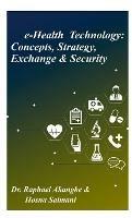 e-Health Technology: Concepts, Strategy, Exchange & Security