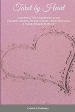Tarot by Heart: A Journal for Deepening Your Understanding of the Cards, the Symbolism, & Your Own Intuition