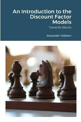 An Introduction to the Discount Factor Models: Towards Stocks - Alexander Hubbert - cover