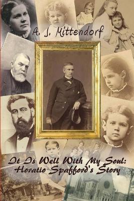 It Is Well With My Soul: Horatio Spafford's Story - A J Mittendorf - cover