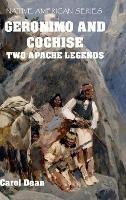 Geronimo And Cochise - Two Apache Legends (Hardback) - Carol Dean - cover