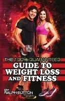 The 100% Guaranteed Guide to Weight Loss and Fitness - Ralph Sutton - cover