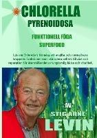 Chlorella Pyrenoidosa - Funktionell Foeda - Superfood - Stig Arne Levin - cover