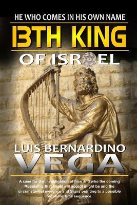13th King of Israel: Coming of the AntiChrist - Luis Vega - cover